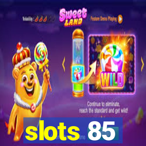 slots 85